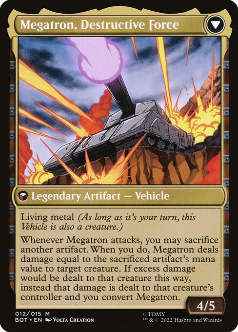 mtg megatron card MTGNexus instead that damage is dealt to that creatures controller and you convert Megatron. Megatron, Tyrant // Megatron, Destructive